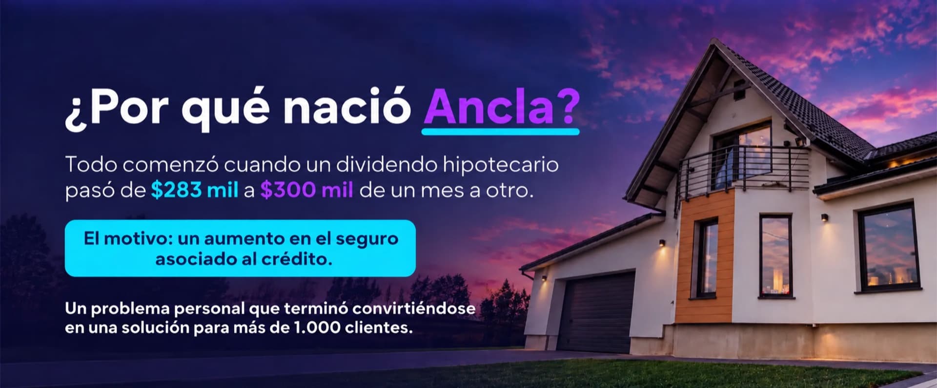 ¿Por qué nació Ancla? Todo comenzó cuando un dividendo hipotecario pasó de $283 mil a $300 mil de un mes a otro. El motivo: un aumento en el seguro asociado al crédito. Un problema personal que terminó convirtiéndose en una solución para más de 1.000 clientes.