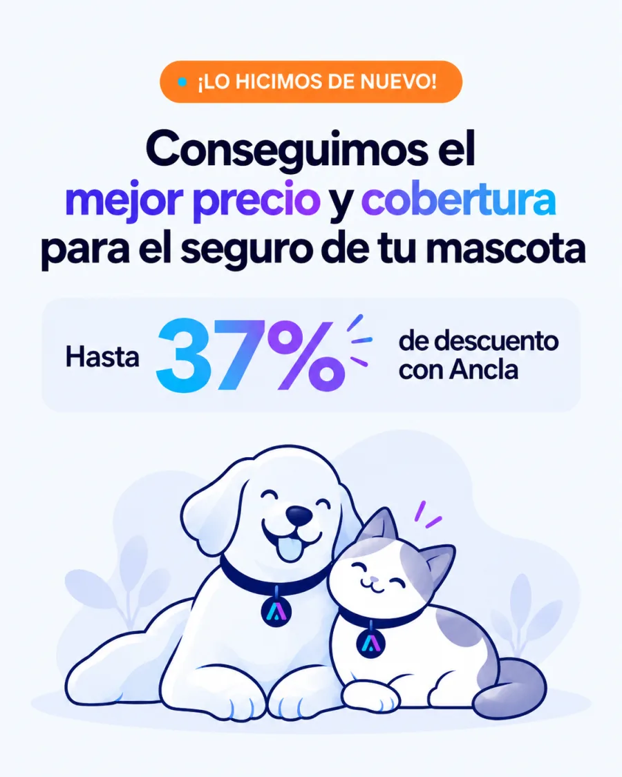 ¡Lo hicimos de nuevo! Conseguimos el mejor precio y cobertura para el seguro de tu mascota. Hasta 37% de descuento con Ancla.